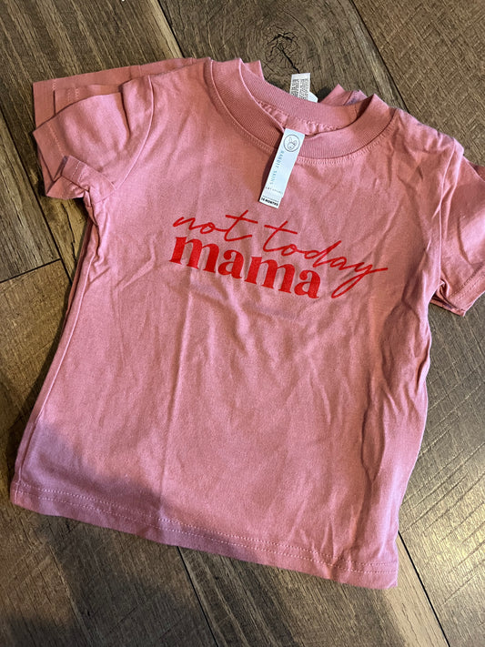 Not today mama T Shirt